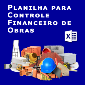 Planilha para Controle Financeiro de Obras - Kit 5 planilhas